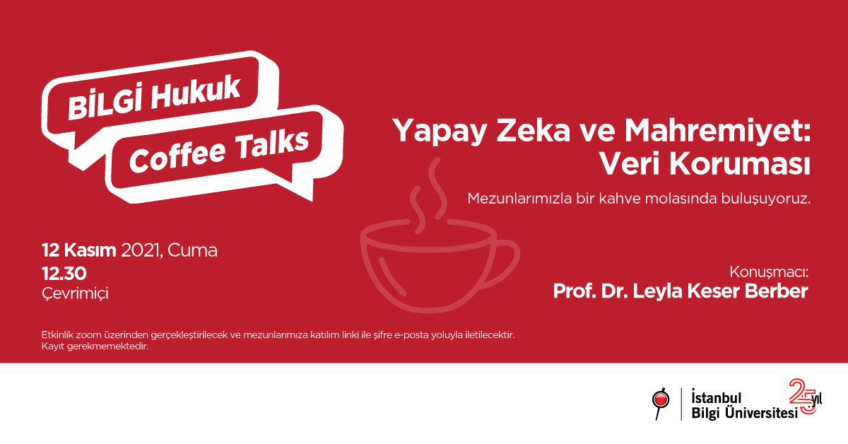 BİLGİ Hukuk Coffee Talks: Yapay Zeka ve Mahremiyet – Veri Koruması BİLGİ Hukuk Coffee Talks: Yapay Zeka ve Mahremiyet – Veri Koruması