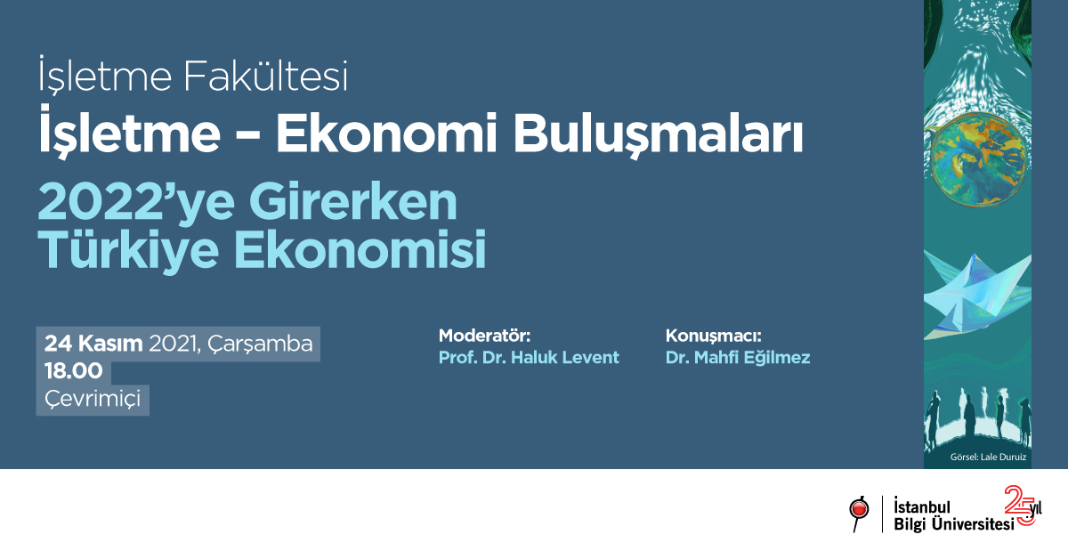 İşletme Fakültesi İşletme – Ekonomi Buluşmaları: 2022’ye Girerken Türkiye Ekonomisi