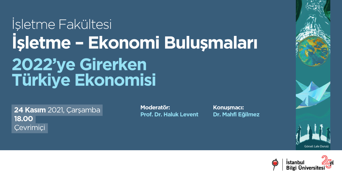 İşletme Fakültesi İşletme – Ekonomi Buluşmaları: 2022’ye Girerken Türkiye Ekonomisi İşletme Fakültesi İşletme – Ekonomi Buluşmaları: 2022’ye Girerken Türkiye Ekonomisi