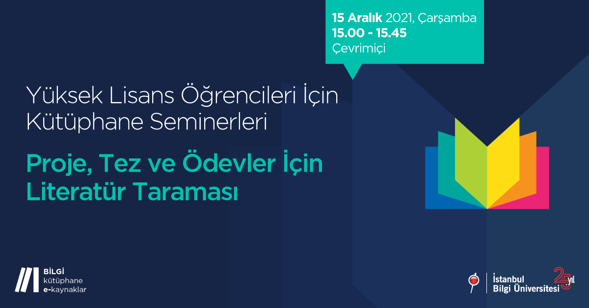 Yüksek Lisans Öğrencileri İçin Kütüphane Seminerleri: Proje, Tez ve Ödevler için Literatür Taraması Yüksek Lisans Öğrencileri İçin Kütüphane Seminerleri: Proje, Tez ve Ödevler için Literatür Taraması