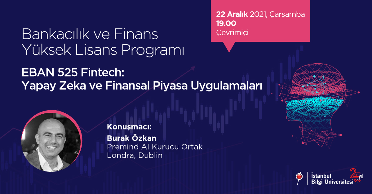 Bankacılık ve Finans Yüksek Lisans Programı: EBAN 525 Fintech: Yapay Zeka ve Finansal Piyasa Uygulamaları Bankacılık ve Finans Yüksek Lisans Programı: EBAN 525 Fintech: Yapay Zeka ve Finansal Piyasa Uygulamaları