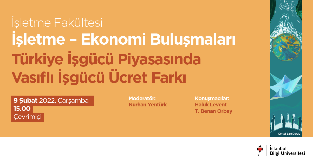 İşletme Fakültesi İşletme – Ekonomi Buluşmaları: Türkiye İşgücü Piyasasında Vasıflı İşgücü Ücret Farkı
