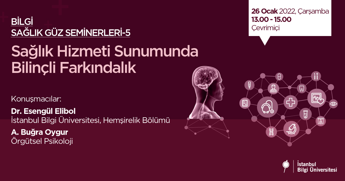 BİLGİ Sağlık Güz Seminerleri - 5 / Sağlık Hizmeti Sunumunda Bilinçli Farkındalık BİLGİ Sağlık Güz Seminerleri - 5 / Sağlık Hizmeti Sunumunda Bilinçli Farkındalık