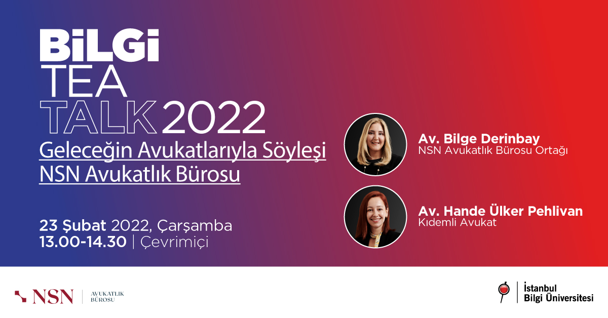 BİLGİ TEA TALK 2022 - Geleceğin Avukatlarıyla Söyleşi NSN Avukatlık Bürosu BİLGİ TEA TALK 2022 - Geleceğin Avukatlarıyla Söyleşi NSN Avukatlık Bürosu