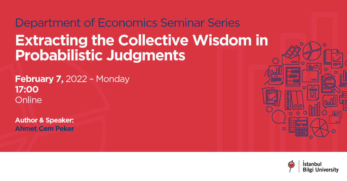 Department of Economics Seminar Series: Extracting the Collective Wisdom in Probabilistic Judgments Department of Economics Seminar Series: Extracting the Collective Wisdom in Probabilistic Judgments