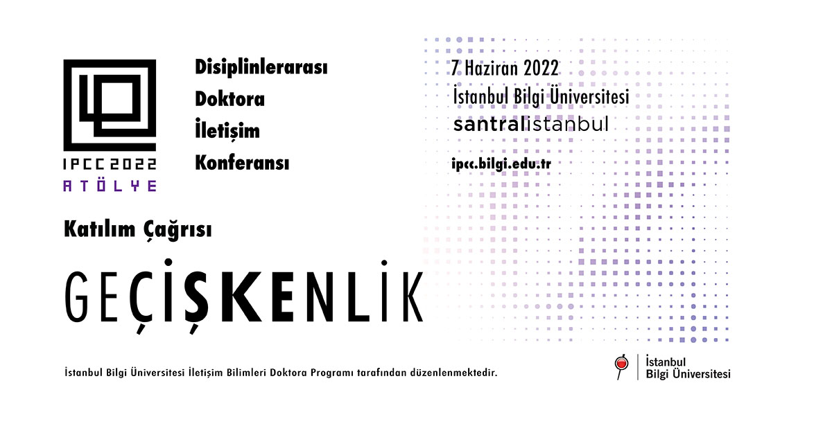 IPCC 2022: Disiplinlerarası Doktora İletişim Konferansı - Geçişkenlik IPCC 2022: Disiplinlerarası Doktora İletişim Konferansı - Geçişkenlik