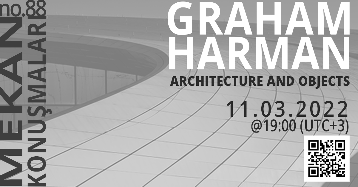 Mekan Konuşmaları No:88  Graham Harman "Mimarlık ve Nesneler"