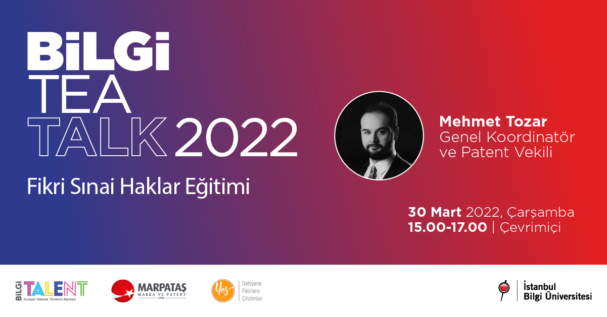 BİLGİ TEA TALK 2022 - Fikir Sınai Haklar Eğitimi BİLGİ TEA TALK 2022 - Fikir Sınai Haklar Eğitimi