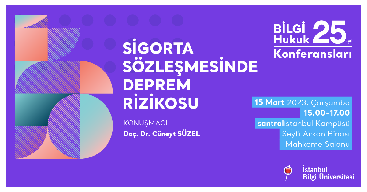 BİLGİ Hukuk 25. Yıl Konferansları: Sigorta Sözleşmesinde Deprem Rizikosu BİLGİ Hukuk 25. Yıl Konferansları: Sigorta Sözleşmesinde Deprem Rizikosu