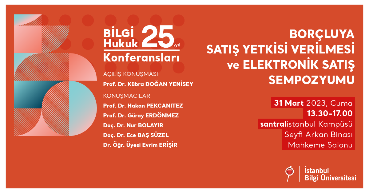 BİLGİ Hukuk 25. Yıl Konferansları: Borçluya Satış Yetkisi Verilmesi ve Elektronik Satış Sempozyumu BİLGİ Hukuk 25. Yıl Konferansları: Borçluya Satış Yetkisi Verilmesi ve Elektronik Satış Sempozyumu