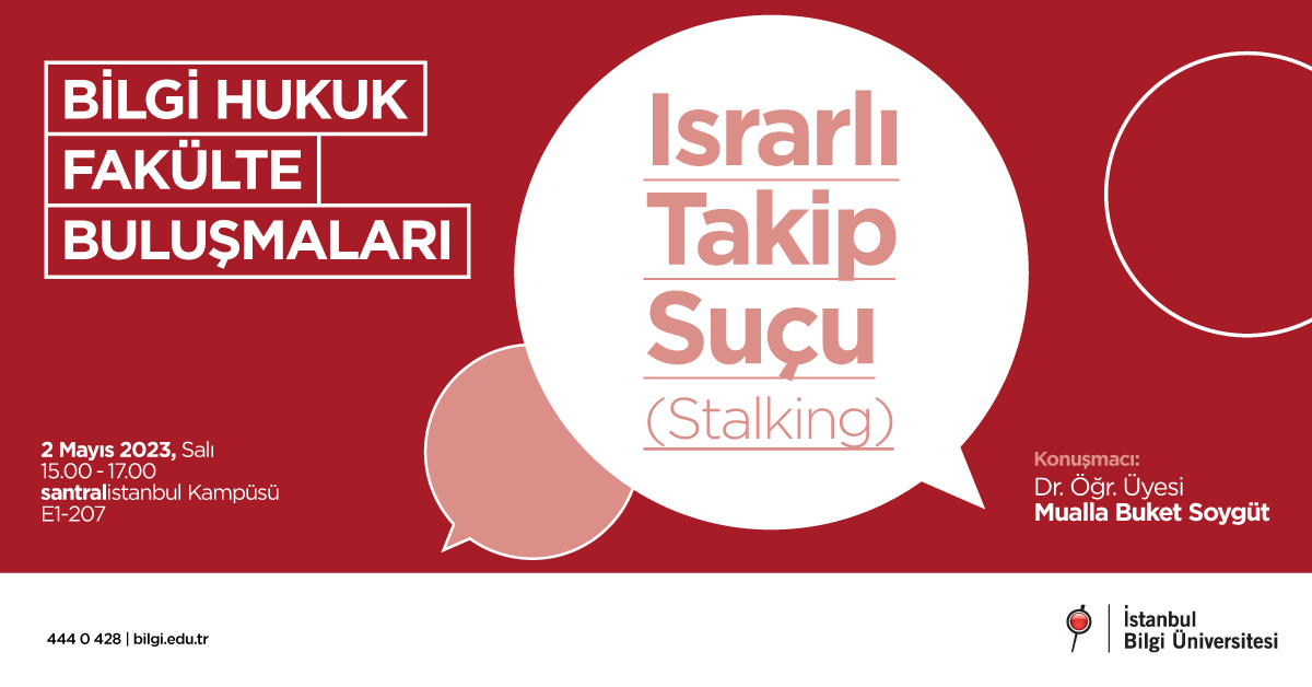 BİLGİ Hukuk Fakülte Buluşmaları: Israrlı Takip Suçu (Stalking) BİLGİ Hukuk Fakülte Buluşmaları: Israrlı Takip Suçu (Stalking)