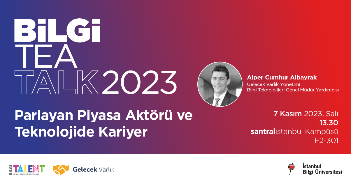BİLGİ TEA TALK: Parlayan Piyasa Aktörü ve Teknolojide Kariyer BİLGİ TEA TALK: Parlayan Piyasa Aktörü ve Teknolojide Kariyer