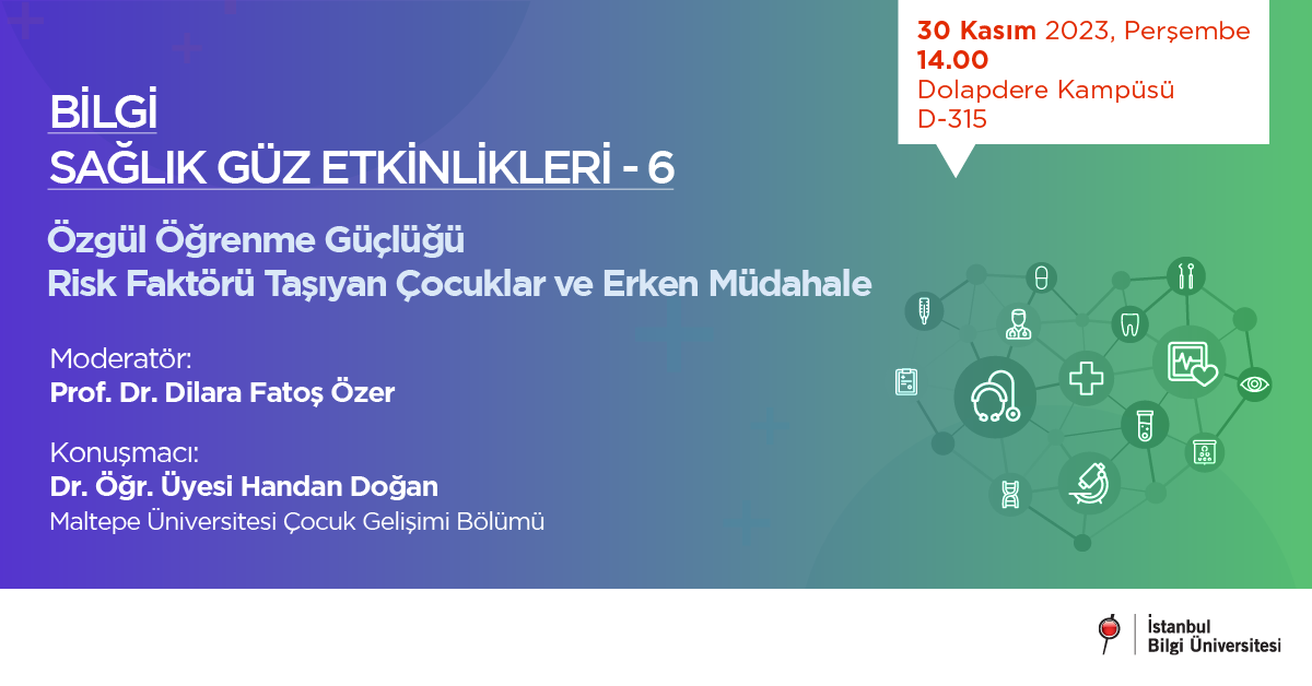 BİLGİ Sağlık Güz Etkinlikleri - 6 / Özgül Öğrenme Güçlüğü Risk Faktörü Taşıyan Çocuklar ve Erken Müdahale