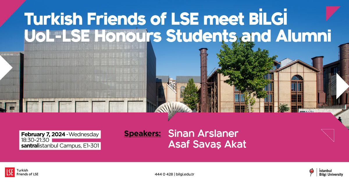 Turkish Friends of LSE meet BİLGİ UoL-LSE Honours Students and Alumni Turkish Friends of LSE meet BİLGİ UoL-LSE Honours Students and Alumni