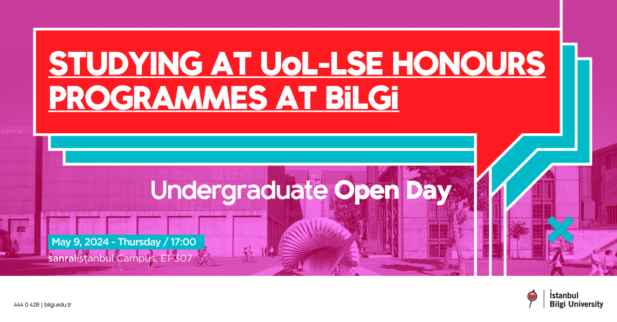 Studying at UoL-LSE Honours Programmes at BİLGİ - Undergraduate Open Day Studying at UoL-LSE Honours Programmes at BİLGİ - Undergraduate Open Day