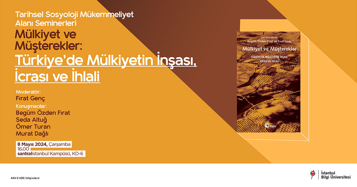 Tarihsel Sosyoloji Mükemmeliyet Alanı Seminerleri  Mülkiyet ve Müşterekler: Türkiye’de Mülkiyetin İnşası, İcrası ve İhlali
