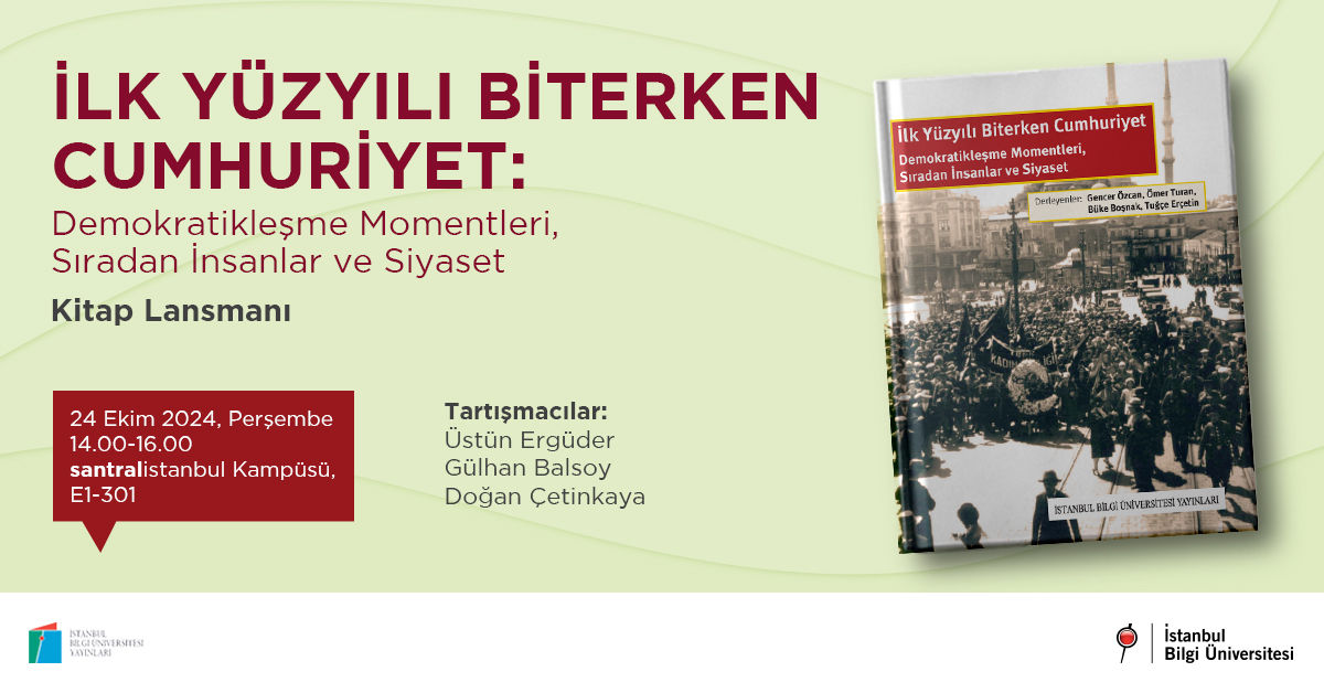 İlk Yüzyılı Biterken Cumhuriyet: Demokratikleşme Momentleri, Sıradan İnsanlar ve Siyaset Kitap Lansmanı İlk Yüzyılı Biterken Cumhuriyet: Demokratikleşme Momentleri, Sıradan İnsanlar ve Siyaset Kitap Lansmanı