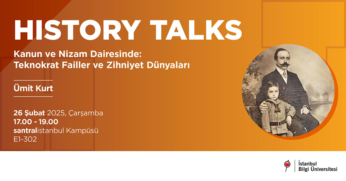 History Talks: Kanun ve Nizam Dairesinde: Teknokrat Failler ve Zihniyet Dünyaları History Talks: Kanun ve Nizam Dairesinde: Teknokrat Failler ve Zihniyet Dünyaları