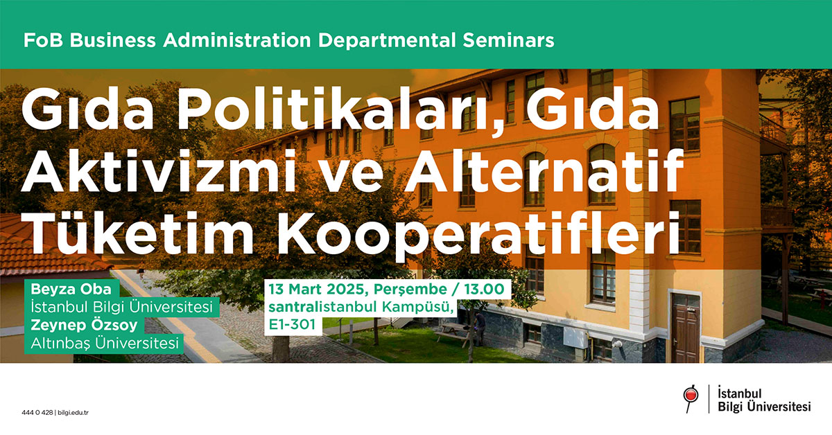 FoB Business Administration Departmental Seminars: Gıda Politikaları, Gıda Aktivizmi ve Alternatif Tüketim Kooperatifleri FoB Business Administration Departmental Seminars: Gıda Politikaları, Gıda Aktivizmi ve Alternatif Tüketim Kooperatifleri