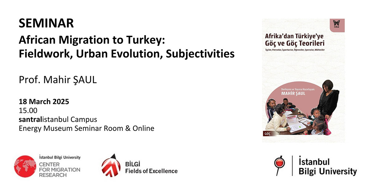 SEMINAR- African Migration to Turkey: Fieldwork, Urban Evolution, Subjectivities SEMINAR- African Migration to Turkey: Fieldwork, Urban Evolution, Subjectivities