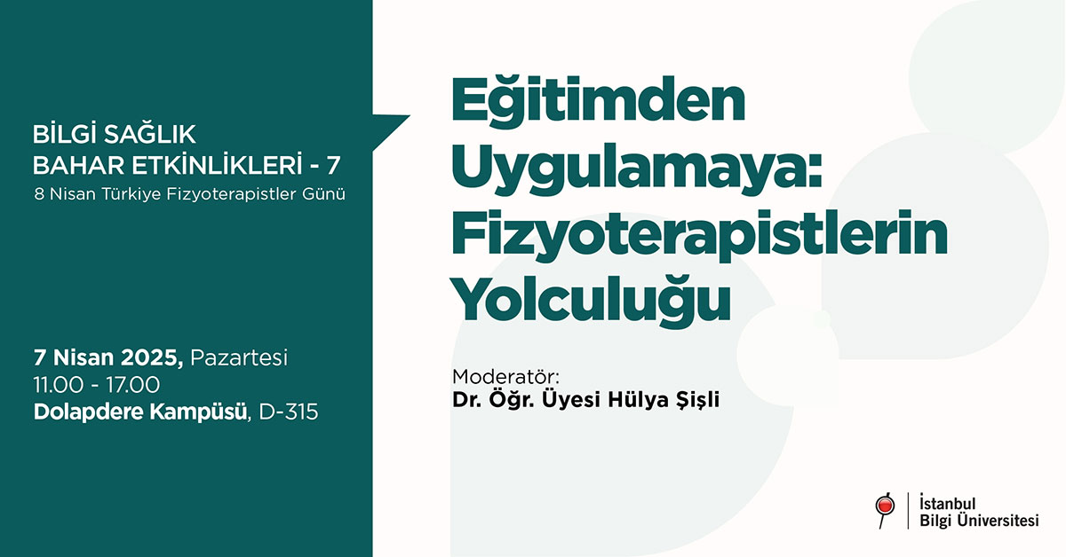 BİLGİ Sağlık Bahar Etkinlikleri -7 : Eğitimden Uygulamaya: Fizyoterapistlerin Yolculuğu BİLGİ Sağlık Bahar Etkinlikleri -7 : Eğitimden Uygulamaya: Fizyoterapistlerin Yolculuğu