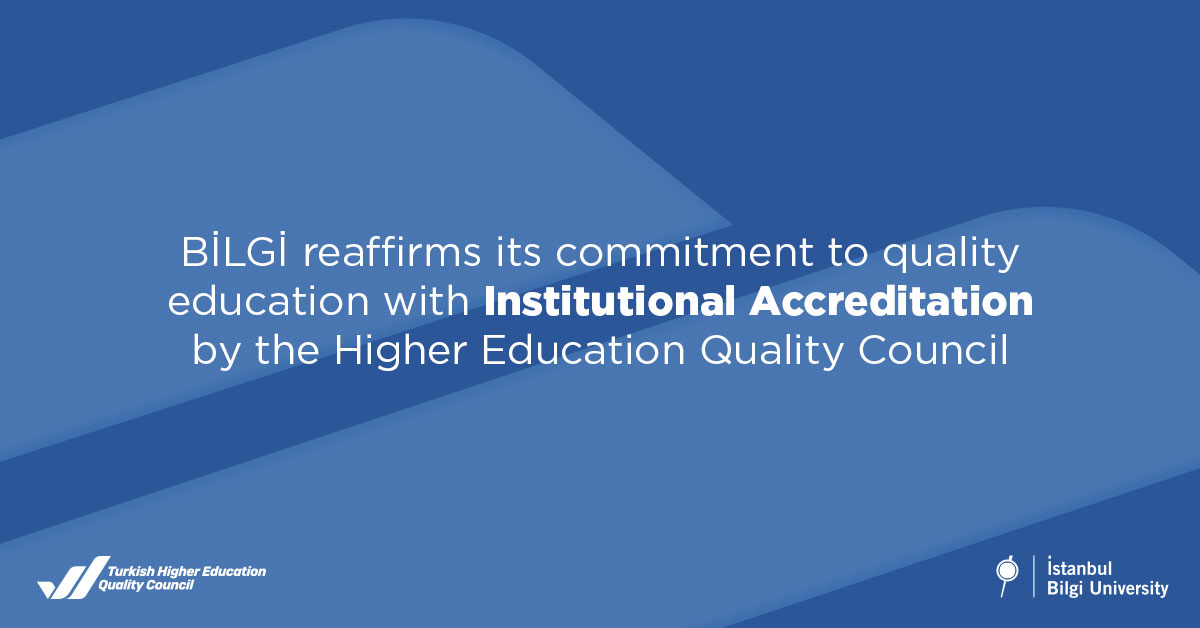 BİLGİ reaffirms its commitment to quality education with Institutional Accreditation by the Higher Education Quality Council