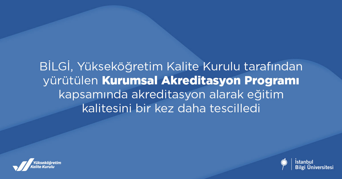 BİLGİ, Yükseköğretim Kalite Kurulu tarafından yürütülen Kurumsal Akreditasyon Programı kapsamında akreditasyon alarak eğitim kalitesini bir kez daha tescilledi