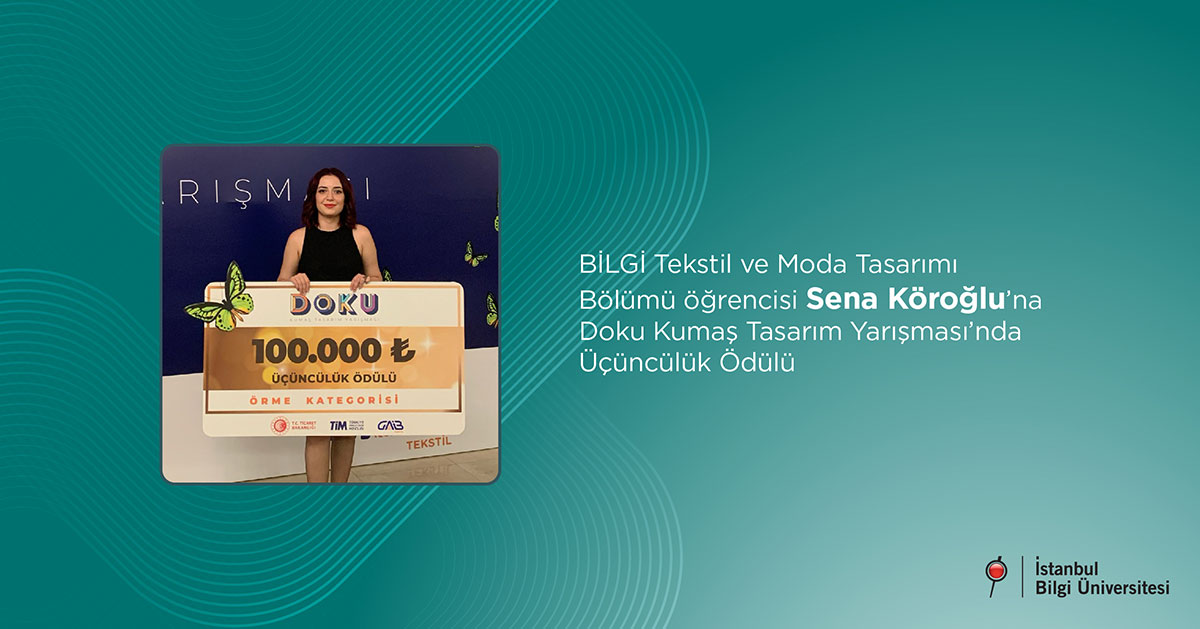 BİLGİ Tekstil ve Moda Tasarımı Bölümü öğrencisi Sena Köroğlu’na Doku Kumaş Tasarım Yarışması’nda Üçüncülük Ödülü