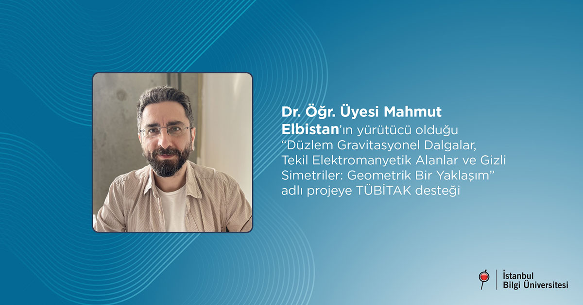 Dr. Öğr. Üyesi Mahmut Elbistan’ın yürütücü olduğu “Düzlem Gravitasyonel Dalgalar, Tekil Elektromanyetik Alanlar ve Gizli Simetriler: Geometrik Bir Yaklaşım” adlı projeye TÜBİTAK desteği