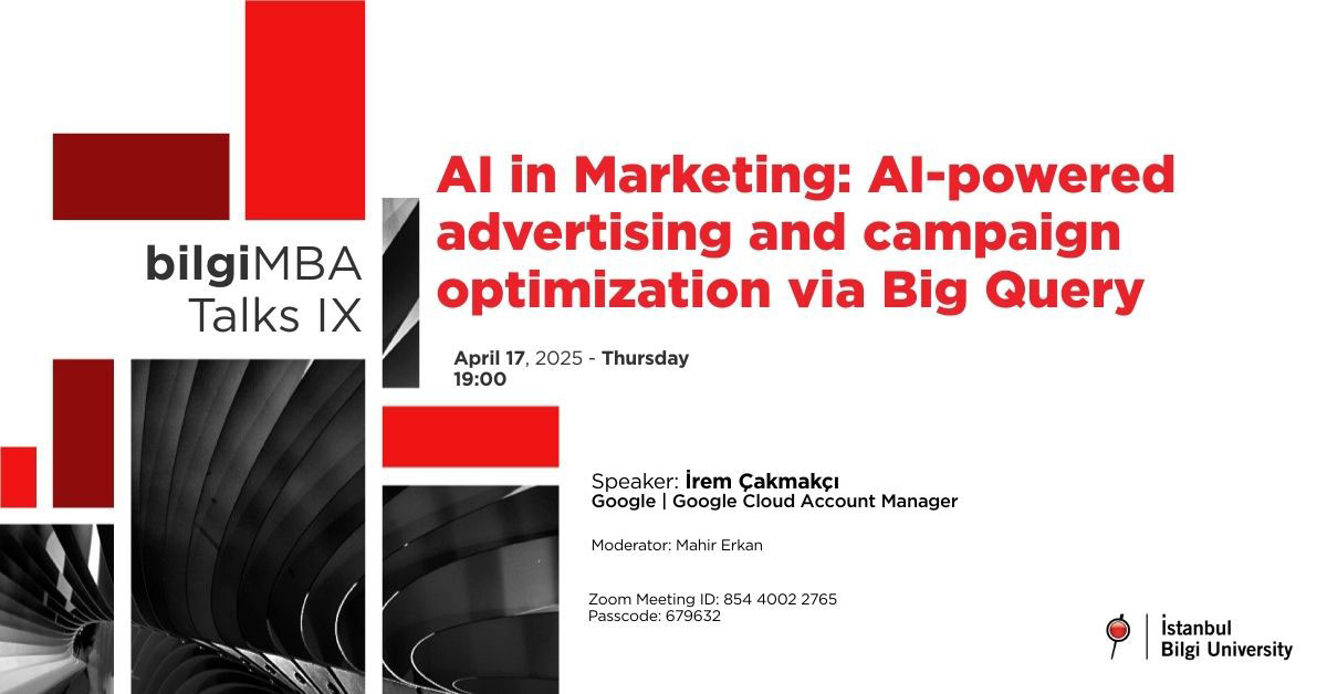 bilgiMBA Talks IX: AI in Marketing: AI-powered advertising and campaign optimization via Big Query bilgiMBA Talks IX: AI in Marketing: AI-powered advertising and campaign optimization via Big Query
