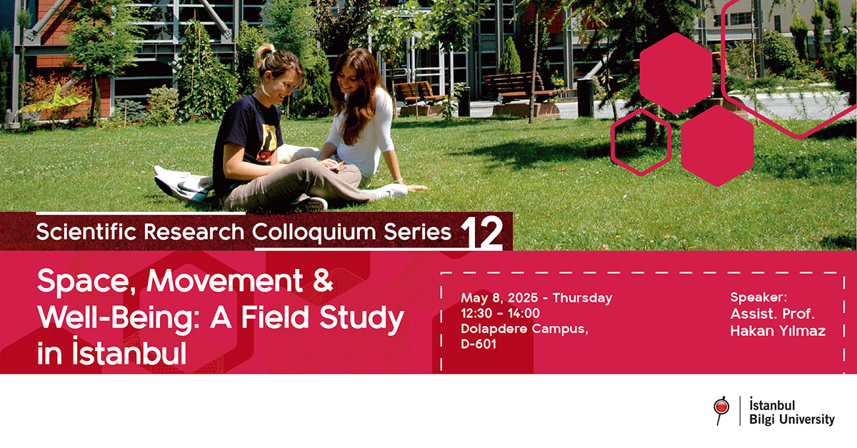 Scientific Research Colloquium Series 12: Space, Movement & Well - Being: A Field Study in İstanbul
