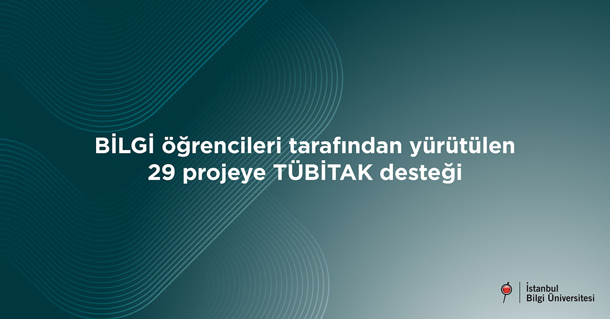 BİLGİ öğrencileri tarafından yürütülen 29 projeye TÜBİTAK desteği