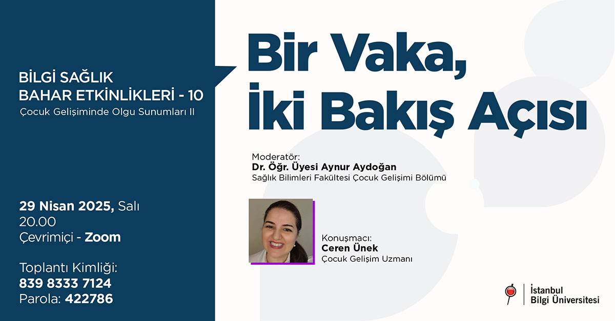BİLGİ Sağlık Bahar Etkinlikleri -10: Çocuk Gelişiminde olgu Sunumları II - Bir Vaka, İki Bakış Açısı BİLGİ Sağlık Bahar Etkinlikleri -10: Çocuk Gelişiminde olgu Sunumları II - Bir Vaka, İki Bakış Açısı