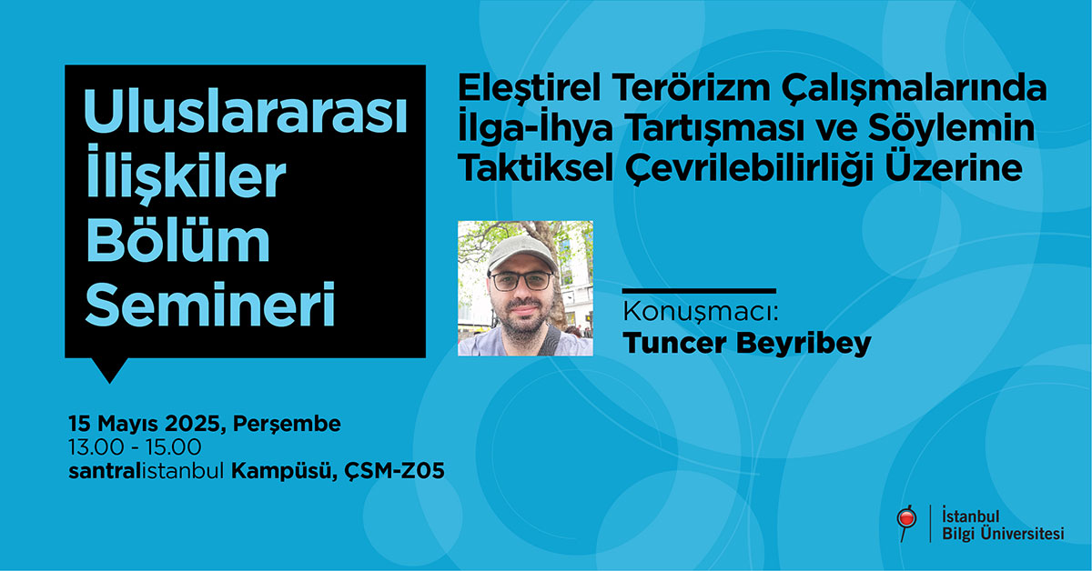 Uluslararası İlişkiler Bölüm Semineri: Eleştirel Terörizm Çalışmalarında İlga-İhya Tartışması ve Söylemin Taktiksel Çevrilebilirliği Üzerine