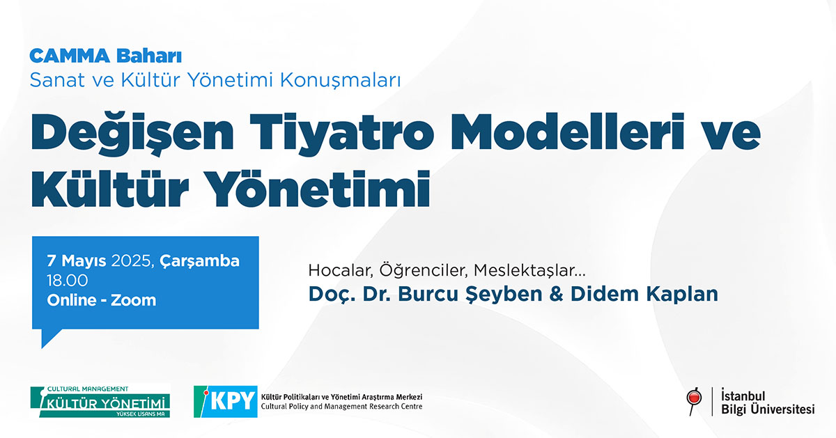 CAMMA Baharı Sanat ve Kültür Yönetimi Konuşmaları: Degişen Tiyatro Modelleri ve Kültür Yönetimi CAMMA Baharı Sanat ve Kültür Yönetimi Konuşmaları: Degişen Tiyatro Modelleri ve Kültür Yönetimi