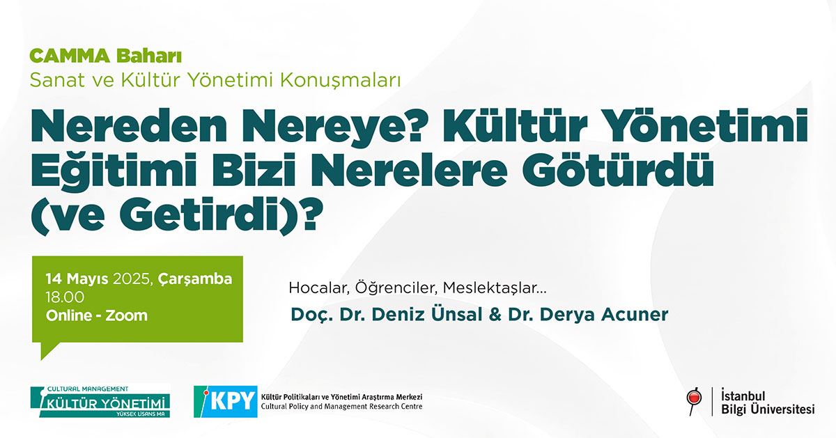 Camma Baharı: Nereden Nereye? Kültür Yönetimi Eğitimi Bizi Nerelere Götürdü (ve Getirdi)? Camma Baharı: Nereden Nereye? Kültür Yönetimi Eğitimi Bizi Nerelere Götürdü (ve Getirdi)?