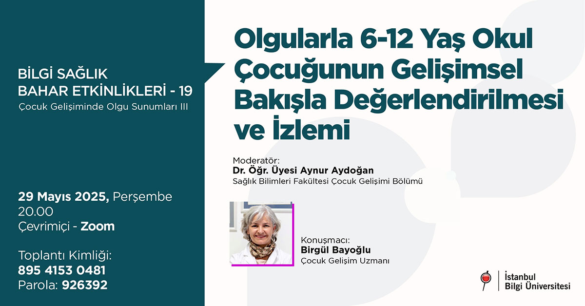 BİLGİ Sağlık Bahar Etkinlikleri-19: Olgularla 6-12 Yaş Çocuğunun Gelişimsel Bakışla Değerlendirilmesi ve İzlemi BİLGİ Sağlık Bahar Etkinlikleri-19: Olgularla 6-12 Yaş Çocuğunun Gelişimsel Bakışla Değerlendirilmesi ve İzlemi