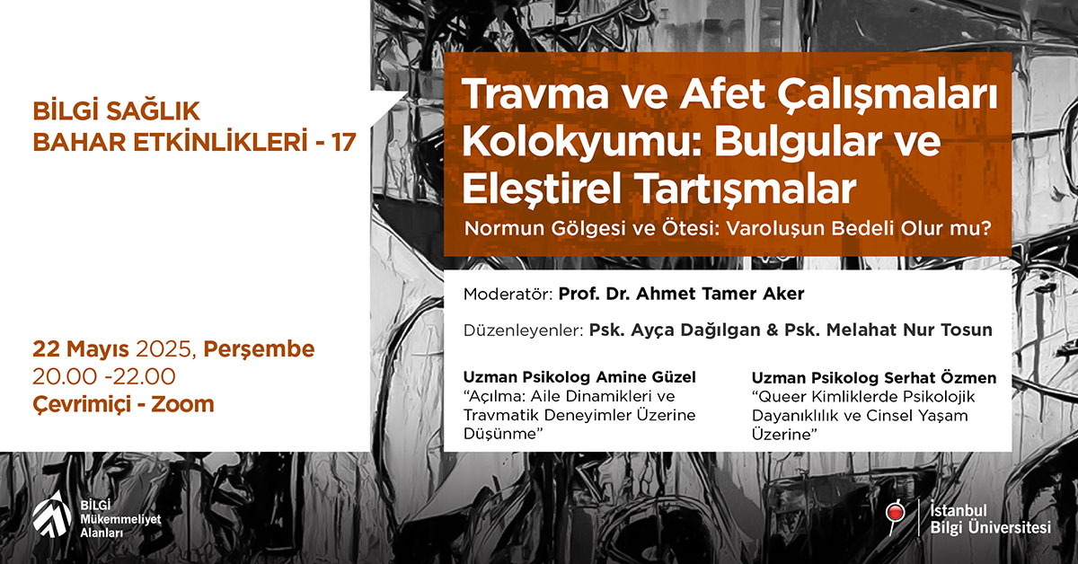 BİLGİ Sağlık Bahar Etkinlikleri - 17: Travma ve Afet Çalışmaları Kolokyumu: Bulgular ve Eleştirel Tartışmalar