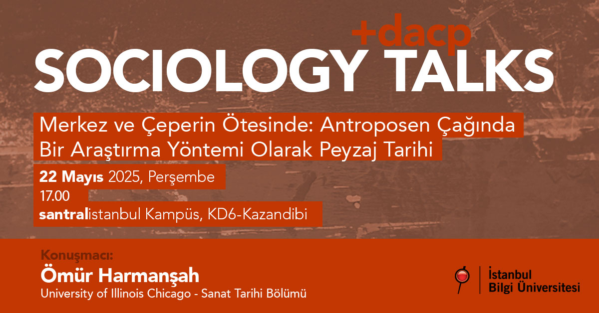 Sociology Talks: Merkez ve Çeperin Ötesinde - Antroposen Çağında Bir Araştırma Yöntemi Olarak Peyzaj Tarihi Sociology Talks: Merkez ve Çeperin Ötesinde - Antroposen Çağında Bir Araştırma Yöntemi Olarak Peyzaj Tarihi