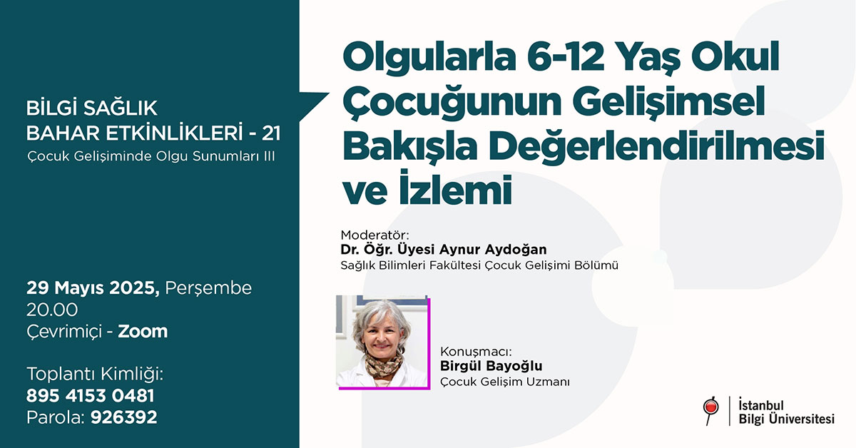 BİLGİ Sağlık Bahar Etkinlikleri-19: Olgularla 6-12 Yaş Çocuğunun Gelişimsel Bakışla Değerlendirilmesi ve İzlemi