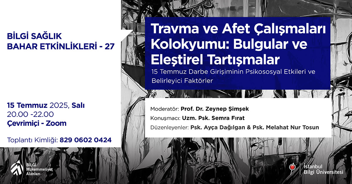 BİLGİ Sağlık Bahar Etkinlikleri:27 - Travma ve Afet Çalışmaları Kolokyumu: Bulgular ve Eleştirel Tartışmalar: 15 Temmuz Darbe Girişiminin Psikososyal Etkileri ve Belirleyici Faktörler