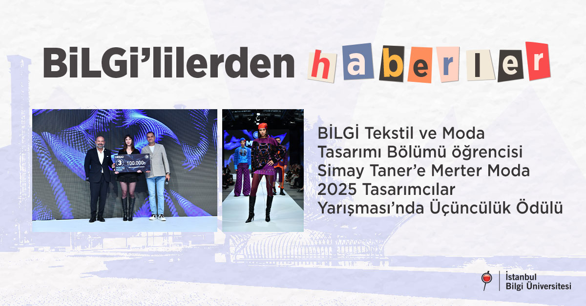 BİLGİ Tekstil ve Moda Tasarımı Bölümü öğrencisi Simay Taner’e Merter Moda 2025 Tasarımcılar Yarışması’nda Üçüncülük Ödülü BİLGİ Tekstil ve Moda Tasarımı Bölümü öğrencisi Simay Taner’e Merter Moda 2025 Tasarımcılar Yarışması’nda Üçüncülük Ödülü