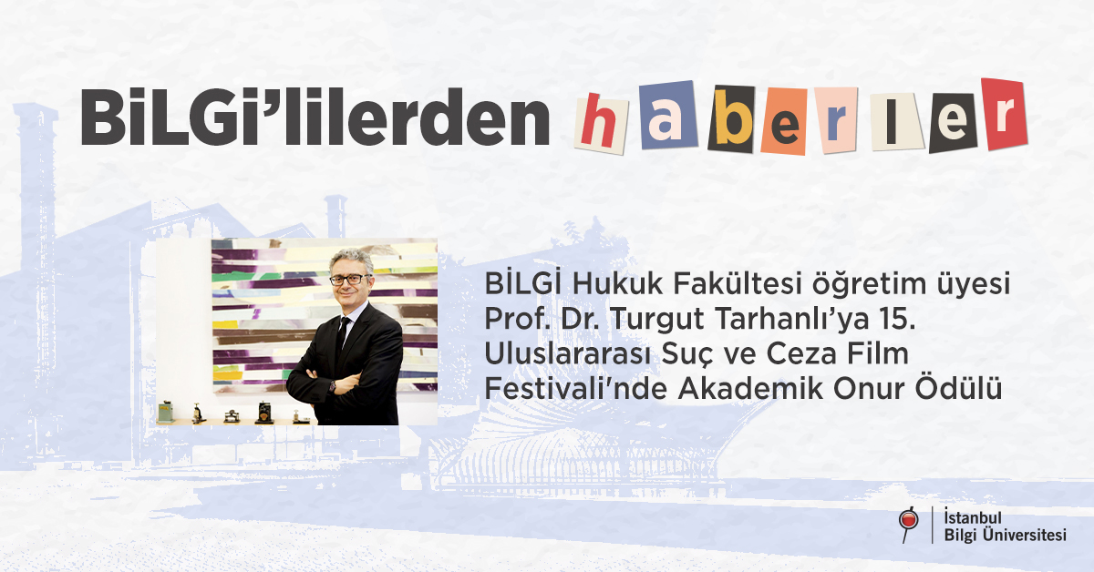 BİLGİ Hukuk Fakültesi öğretim üyesi Prof. Dr. Turgut Tarhanlı’ya 15. Uluslararası Suç ve Ceza Film Festivali'nde Akademik Onur Ödülü