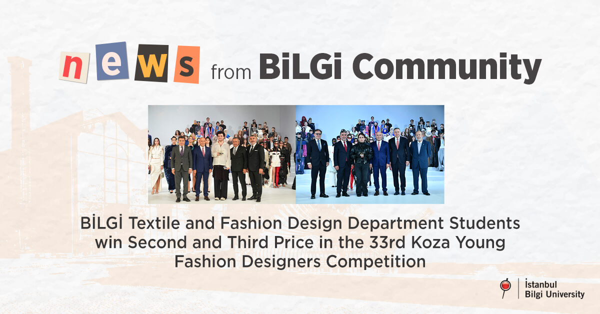 BİLGİ Textile and Fashion Design Department students win second and third price in the 33rd Koza Young Fashion Designers Competition