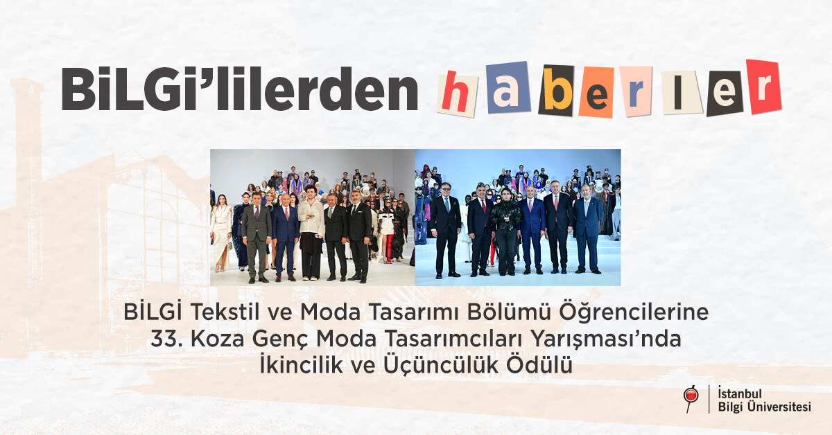 BİLGİ Tekstil ve Moda Tasarımı Bölümü öğrencilerine 33. Koza Genç Moda Tasarımcıları Yarışması’nda ikincilik ve üçüncülük ödülü BİLGİ Tekstil ve Moda Tasarımı Bölümü öğrencilerine 33. Koza Genç Moda Tasarımcıları Yarışması’nda ikincilik ve üçüncülük ödülü
