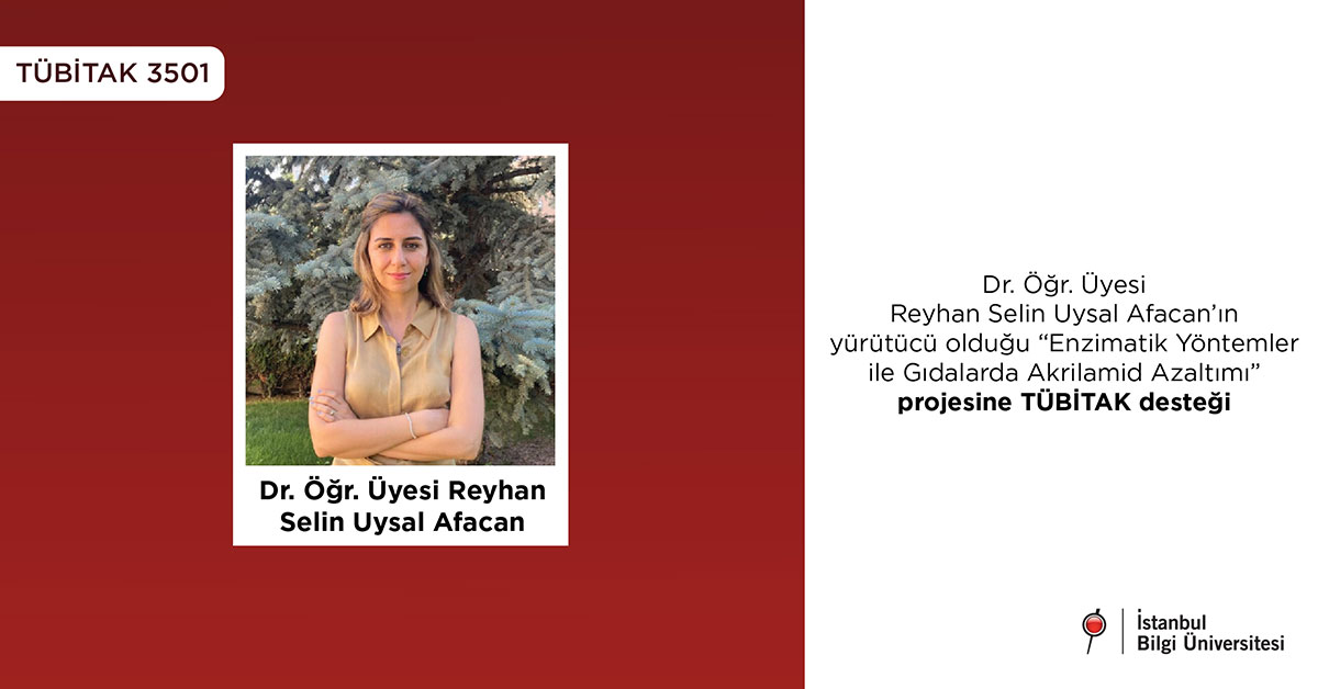 Dr. Öğr. Üyesi Reyhan Selin Uysal Afacan’ın yürütücü olduğu “Enzimatik Yöntemler ile Gıdalarda Akrilamid Azaltımı” projesine TÜBİTAK desteği