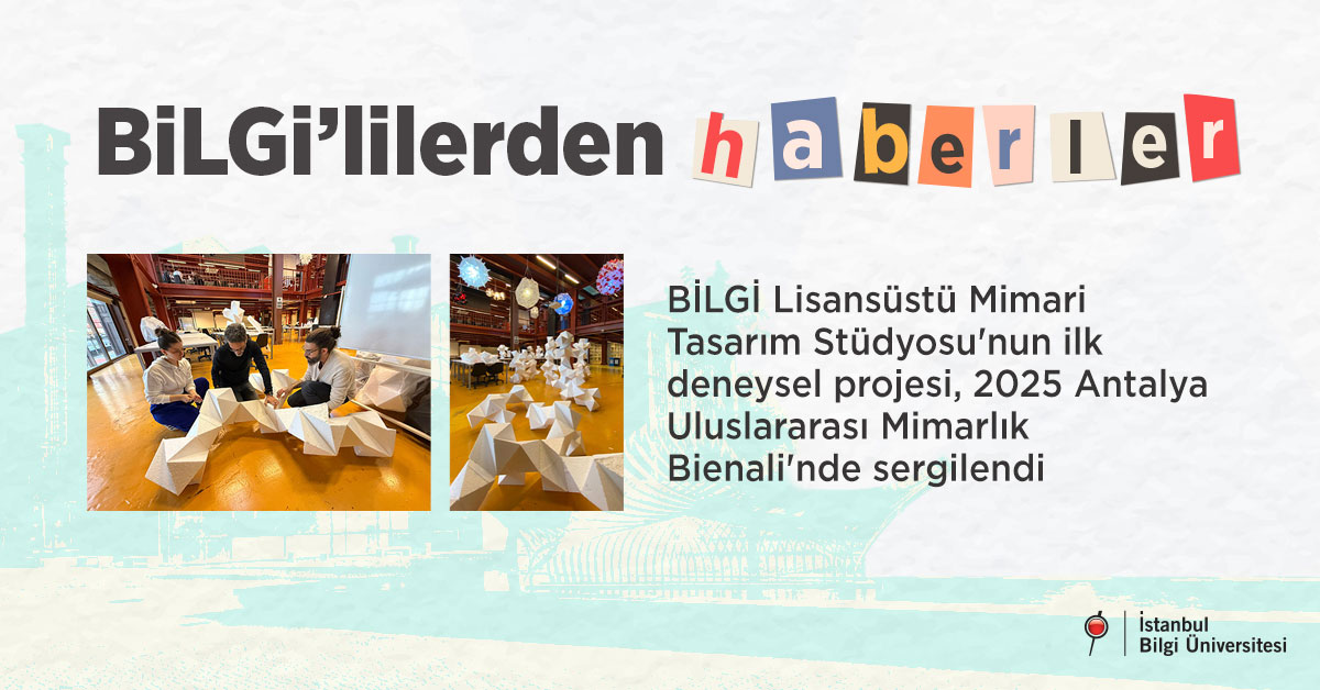 BİLGİ Lisansüstü Mimari Tasarım Stüdyosu'nun ilk deneysel projesi, 2025 Antalya Uluslararası Mimarlık Bienali'nde sergilendi