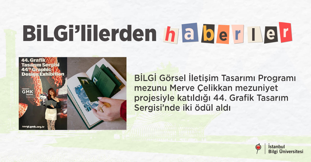 BİLGİ Görsel İletişim Tasarımı Programı mezunu Merve Çelikkan mezuniyet projesiyle katıldığı 44. Grafik Tasarım Sergisi’nde iki ödül aldı
