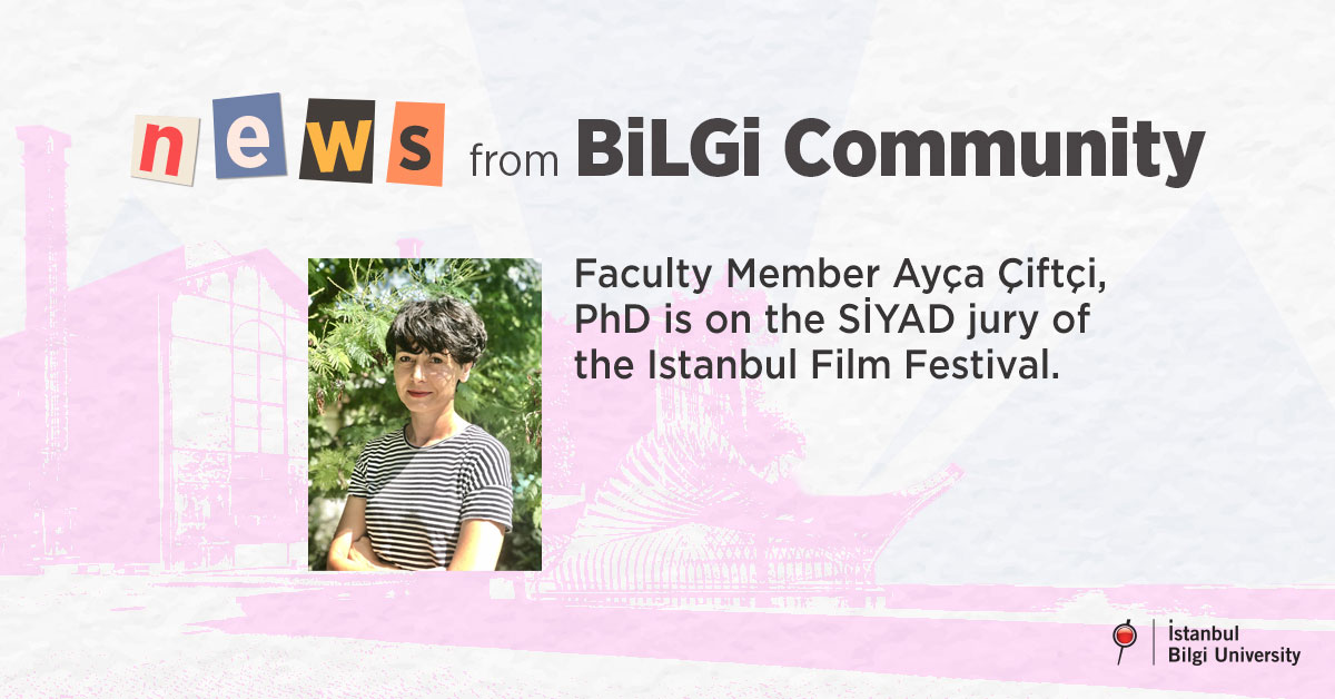 Faculty Member Ayça Çiftçi, PhD is on the SİYAD jury of the Istanbul Film Festival