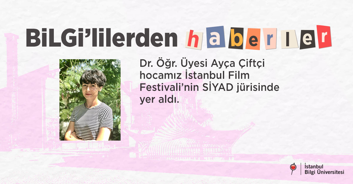 Dr. Öğr. Üyesi Ayça Çiftçi hocamız İstanbul Film Festivali’nin SİYAD jürisinde yer aldı